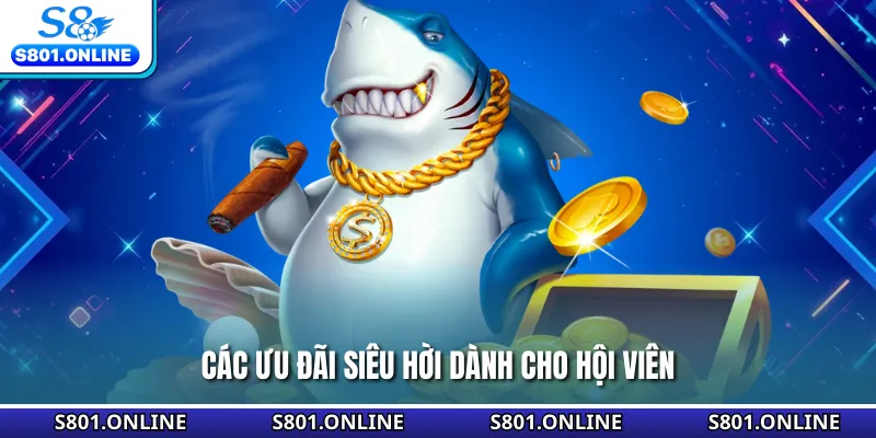 Các ưu đãi siêu hời dành cho hội viên