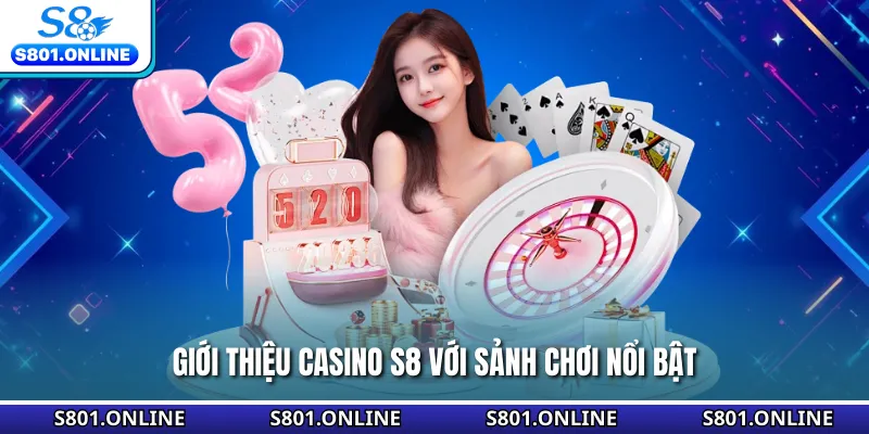 Giới thiệu casino S8 với sảnh chơi nổi bật