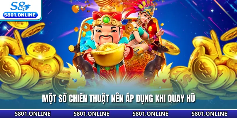 Một số chiến thuật nên áp dụng khi quay hũ