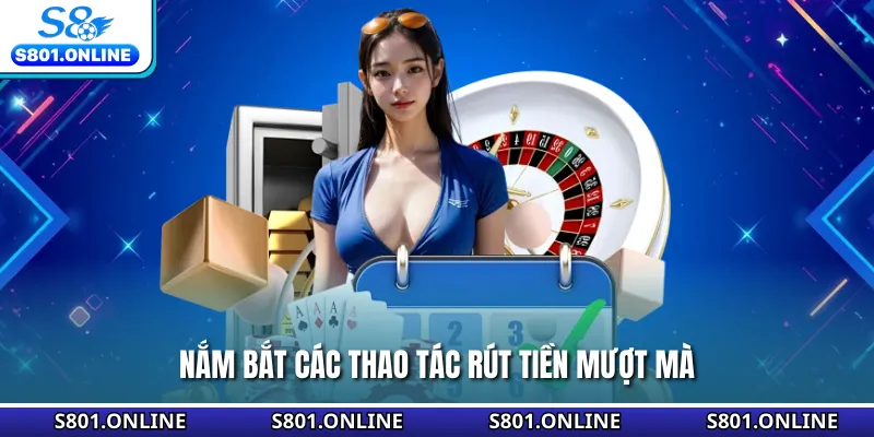 Nắm bắt các thao tác rút tiền mượt mà