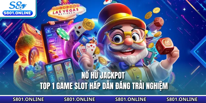 Nổ Hũ Jackpot - Top 1 Game Slot Hấp Dẫn Đáng Trải Nghiệm