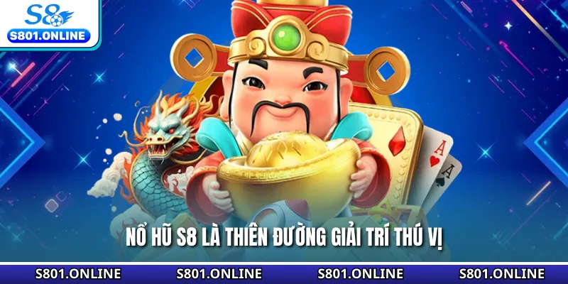 Nổ hũ S8 là thiên đường giải trí thú vị