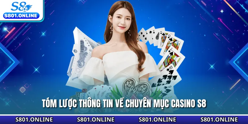 Tóm lược thông tin về chuyên mục casino S8