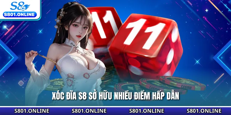 Xóc Đĩa S8 sở hữu nhiều điểm hấp dẫn